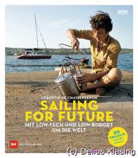 Corentin de Chatelperron, Sailing for Future - Mit Low-Tech und Low-Budget um die Welt. (c) Delius Klasing