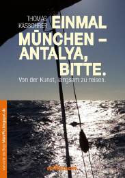 Das Buch: Einmal München  Antalya, bitte. Von der Kunst, langsam zu reisen